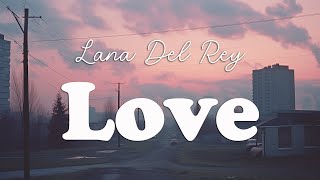 Lana Del Rey  Love Lyrics [upl. by Yelsel973]