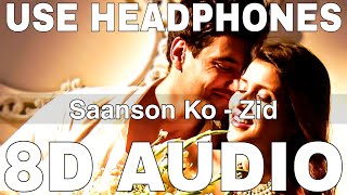 Saanson Ko 8D Audio  Zid  Arijit Singh  Sharib Toshi  Karanvir Sharma Mannara [upl. by Nnyltiak]