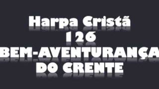 Harpa Cristã  126  BEM AVENTURANÇA DO CRENTEwmv [upl. by Nonnah66]