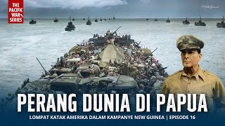 PERANG DUNIA DI PAPUA  Lompat Katak Dalam Kampanye New Guinea  Perang Pasifik Eps 16 [upl. by Ellenor]