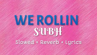 We Rollin Slowed  Reverb  Subh  Use Earphones [upl. by Gunther]