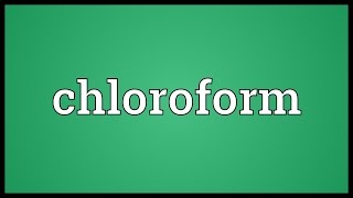 Chloroform Meaning [upl. by Siravat]