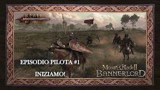 Mount amp Blade II Bannerlord Realm of Thrones Mod  Episodio Pilota 1  Gameplay ITA [upl. by Tseng]