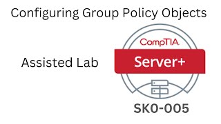 Server SK0005 Assisted Lab Configuring Group Policy Objects [upl. by Enrobialc]