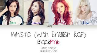 BLACKPINK  Whistle With English Rap Color Coded HanRomEng Lyrics  mincy [upl. by Eciral]