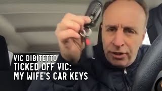 Ticked Off Vic My Wifes Car Keys [upl. by Horatio]