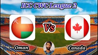 Canada vs Oman  Match 36  ICC CWC League 2 [upl. by Wildee708]