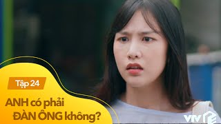 Anh có phải đàn ông không tập 24  Mải lo vui vẻ tung tăng với tình yêu chị gái để lạc mất em trai [upl. by Bois]