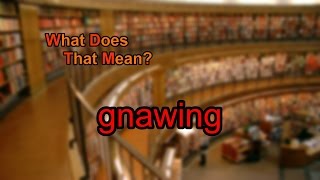 What does gnawing mean [upl. by Aible926]