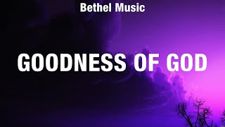 Bethel Music  Goodness of God Lyrics Chris Tomlin Elevation Worship Hillsong Worship [upl. by Dehnel]