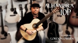 Alhambra 10P Guitar Review featuring Gordon OBrien [upl. by Baillie]