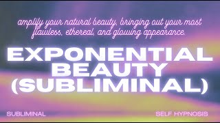 EXPONENTIAL BEAUTY SUBLIMINAL [upl. by Lilla]