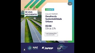 CICLO ILPFAPESP DE CIÃŠNCIA E INOVAÃ‡ÃƒO 2024  DESAFIOS DA SUSTENTABILIDADE URBANA [upl. by Nyltiac]