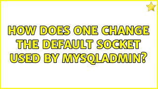 How does one change the default socket used by mysqladmin 2 Solutions [upl. by Eric]