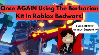 Once AGAIN Using The Barbarian Kit In Roblox Bedwars [upl. by Amsaj]