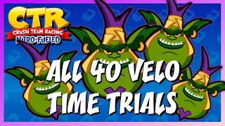 ALL 40 VELO TIME TRIALS  Crash Team Racing NitroFueled [upl. by Park]