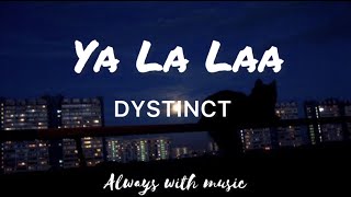 DYSTINCT Ya La Laa Lyrics [upl. by Htiduy696]