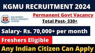 KGMU PERMANENT GOVT VACANCY 2024  FRESHERS ELIGIBLE  SALARY 70000 [upl. by Meir]