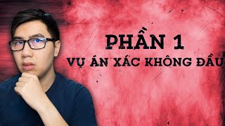 NHỮNG VỤ ÁN KINH HOÀNG NHẤT VIỆT NAM P1 VỤ ÁN XÁC KHÔNG ĐẦU [upl. by Marozik]