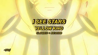 I See Stars  Yellow King Slowed  Reverb [upl. by Grannias]