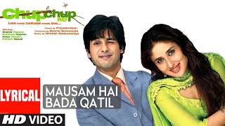 Lyrical Mausam Hai Bada Qatil  Chup Chup Ke  Sonu Nigam  Himesh Reshammiya  Shahid Kareena [upl. by Nosidda816]