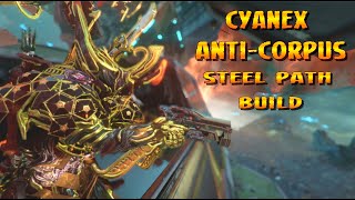 Warframe  Cyanex quotAntiCorpusquot Steel Path Build [upl. by Oulman428]