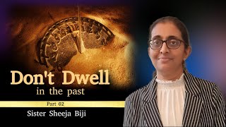 Dont Dwell in the past 02 sister Sheeja Biji Pallickal [upl. by Nnayd]