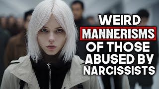 Weird Mannerisms of People Abused By Narcissists [upl. by Clio912]