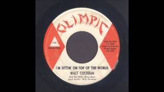 Walt Cochran  Im Sittin On Top Of The World  Rockabilly 45 [upl. by Philcox957]