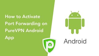 PureVPN for Android  How to Activate Port Forwarding on PureVPN Android App [upl. by Noeht]