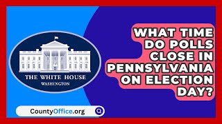 What Time Do Polls Close in Pennsylvania on Election Day  CountyOfficeorg [upl. by Conlon627]