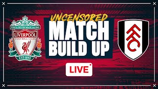 Liverpool v Fulham  Uncensored Match Build Up [upl. by Ijuy719]