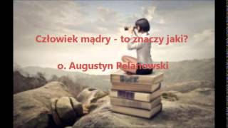 Człowiek mądry  to znaczy jaki  o Augustyn Pelanowski audio [upl. by Yrral]