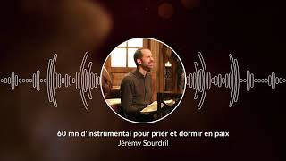 60 mn dinstrumental pour prier et dormir en paix  Pray and Sleep in Peace JeremySourdril [upl. by Schoenfelder]