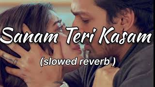 Sanam teri kasam  Slowed  Reverb  Harshvardhan Mawra  Himesh Reshammiya  Ankit Tiwari [upl. by Ellivnarg]