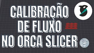 Como Calibrar o Fluxo do Filamento no Orca Slicer  Tutorial Passo a Passo [upl. by Mosby536]