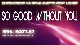 Ehrencrona Vs David Guetta feat Usher  So Good Without You Bahli Bootleg [upl. by Anallij]