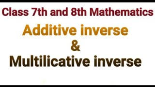 Additive Inverse nad Multiplicative inverse  Class 7th amp 8th Maths [upl. by Aehsal]