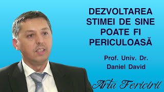 Dezvoltarea stimei de sine poate fi periculoasa Prof Daniel David [upl. by Tish135]