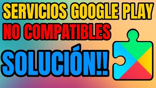 💡 SERVICIOS de GOOGLE PLAY NO son COMPATIBLES con tu dispositivo SOLUCIÓN [upl. by Grayson]