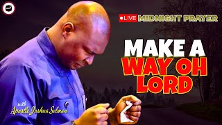 OH LORD MAKE A WAY  MIDNIGHT PRAYERS   APOSTLE JOSHUA SELMAN [upl. by Priebe]