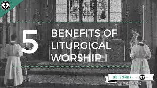 Five Benefits of Liturgical Worship [upl. by Eeraj636]