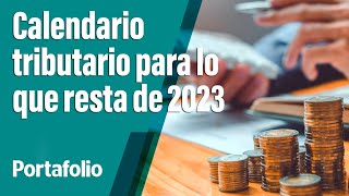 Prográmese así queda el calendario tributario para lo que resta de 2023  Portafolio [upl. by Khichabia]