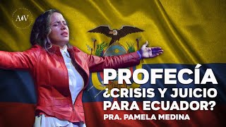 PROFECÍA  ¿CRISIS Y JUICIO PARA ECUADOR  Pra Pamela Medina [upl. by Maddock]