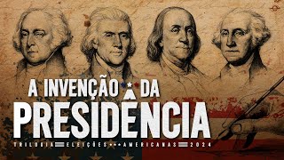 COMO SURGIU O CARGO DE PRESIDENTE DOS EUA  Especial Eleições EUA [upl. by Favien]