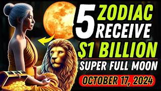 October 17 2024 Super Full Moon These 5 Zodiac Signs Will Get Billions [upl. by Zonnya174]