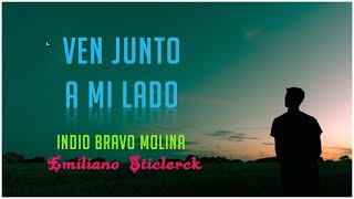 Indio Bravo Molina  Ven Junto A Mi Lado quotLETRAquot  Emiliano Sticlerck [upl. by Garrott]