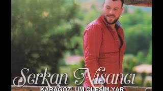 SERKAN NİŞANCI  KARAGÖZLÜM ÖLESİM VAR [upl. by Heimer]