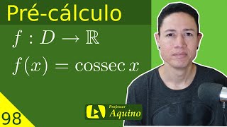 Função Cossecante  Definição Gráfico e Propriedades  98 Précálculo [upl. by Nywroc]