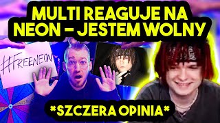 MULTI reaguje na NEON  JESTEM WOLNY piosenka dla multiego szczera opinia [upl. by Aklam]